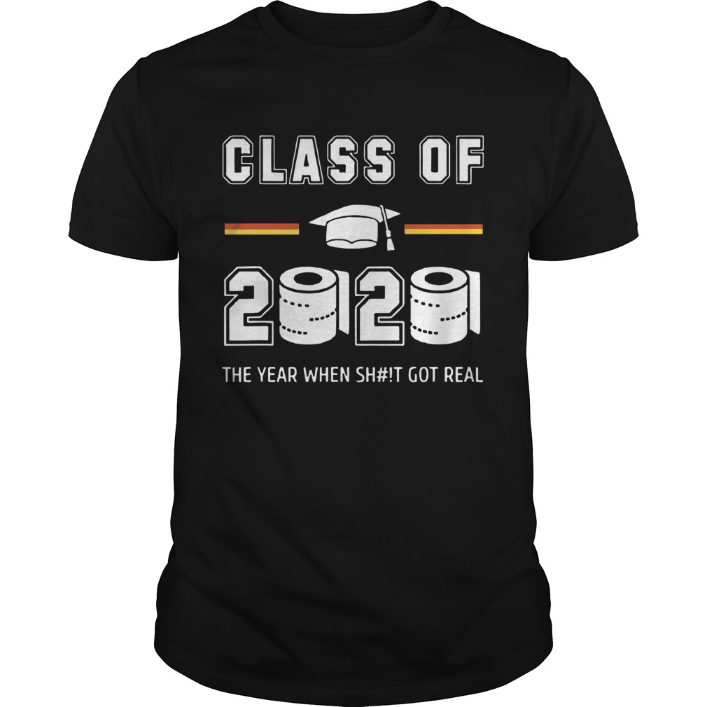 Class Of 2020 The Year When Shit Got Real Toilet Paper shirt