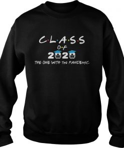 Class of 2020 the one with the pandemic  Sweatshirt