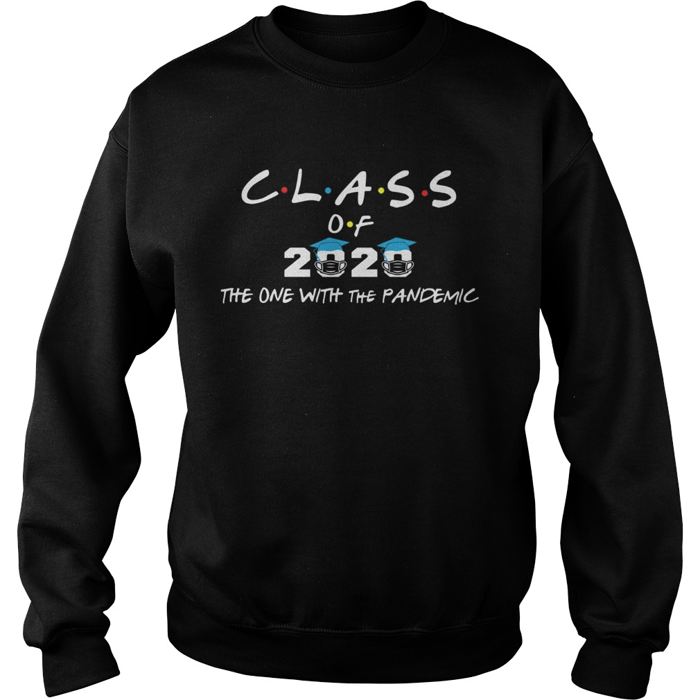 Class of 2020 the one with the pandemic Sweatshirt