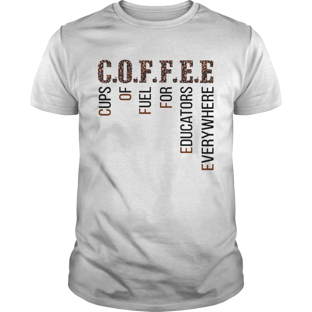 Coffee Cups Of Fuel For Edcators Everywhere shirt