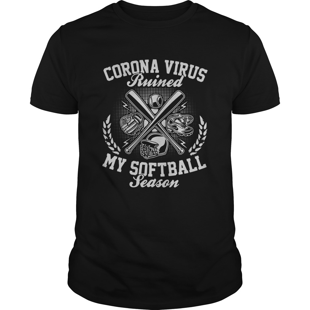 Corona Virus Ruined My Softball Season shirt