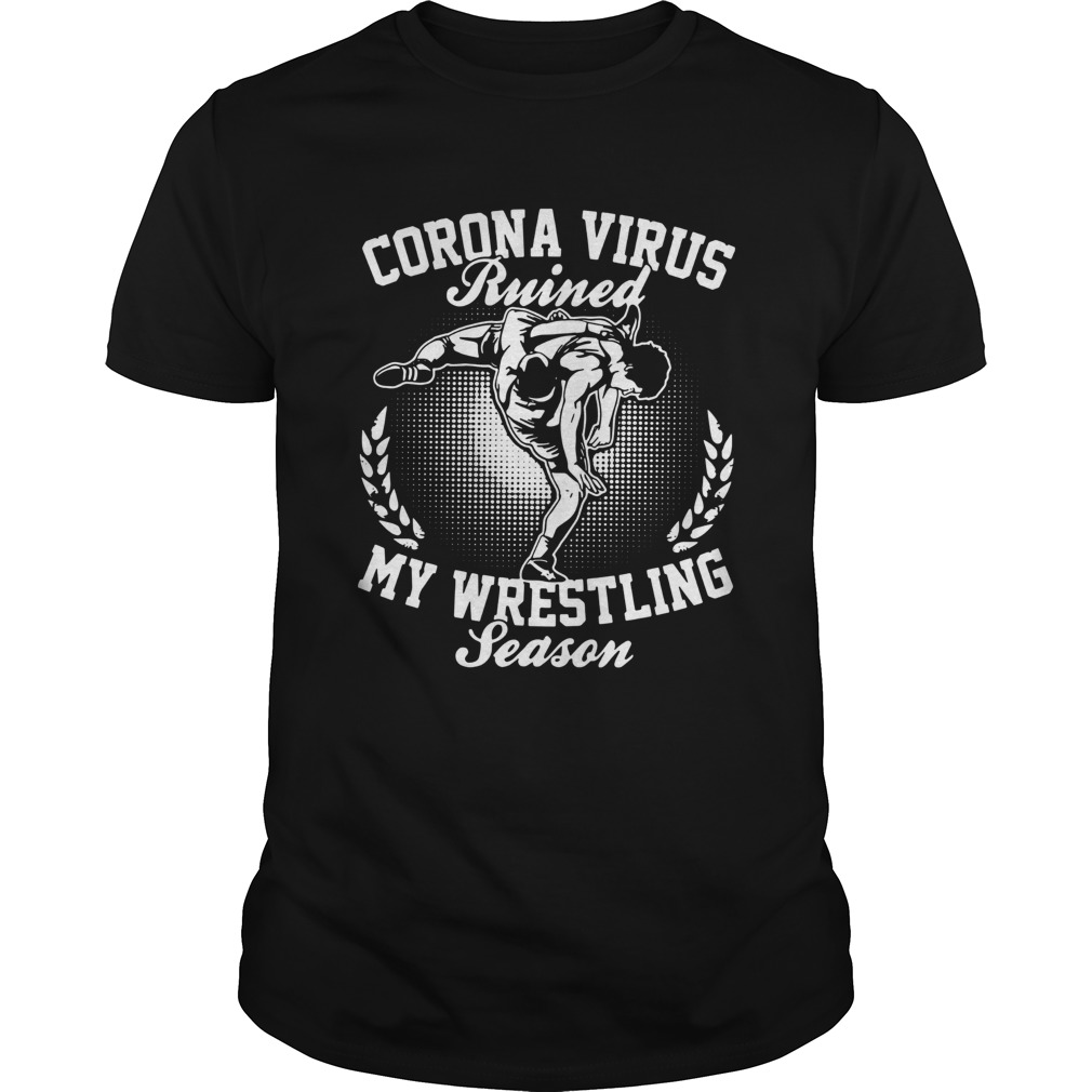 Corona Virus Ruined My Wrestling Season shirt