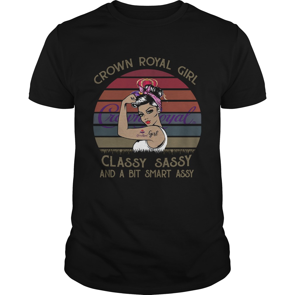 Crown Royal Girl Classy Sassy And A Bit Smart Assy Vintage shirt