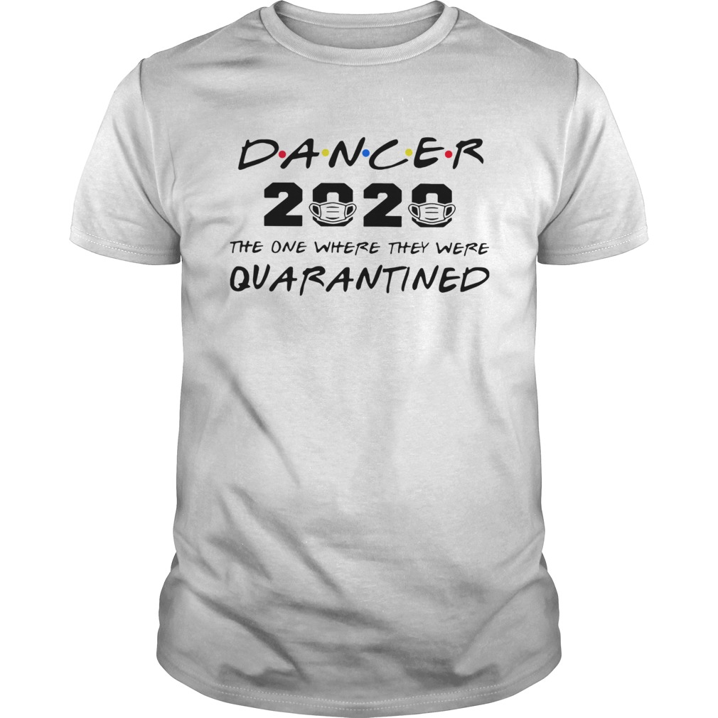 Dancer 2020 the one where they were quarantined shirt