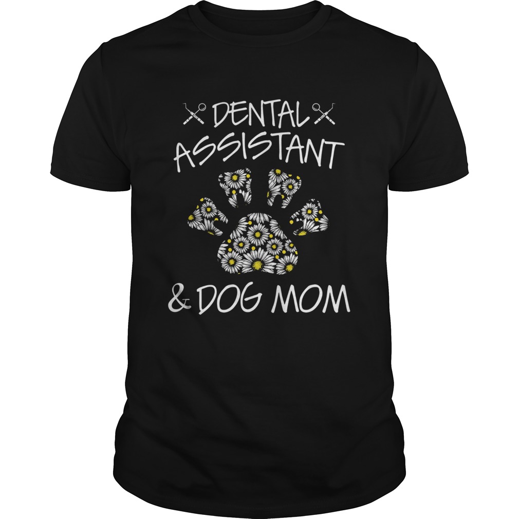 Dental Assistant And Dog Mom shirt