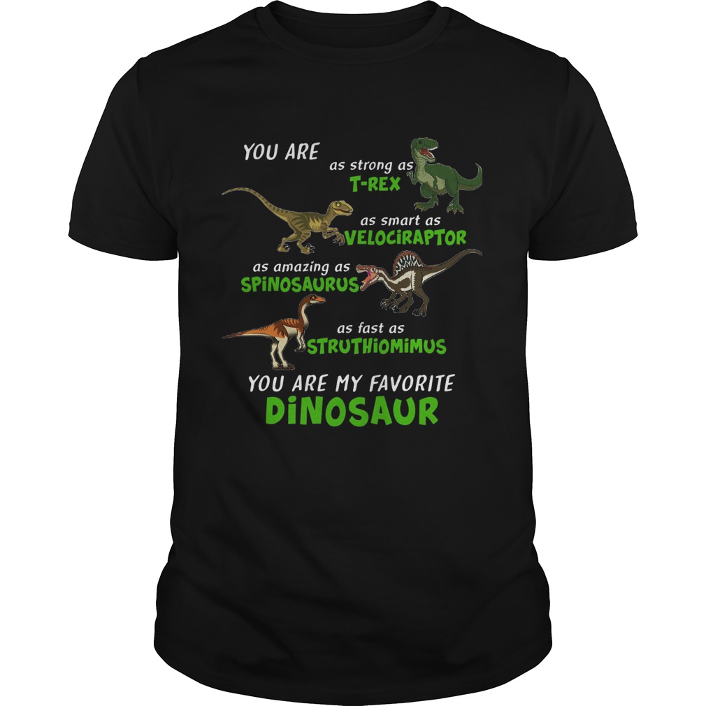 Dinosaur You Are As Strong As Trex As Smart As Velociraptor shirt