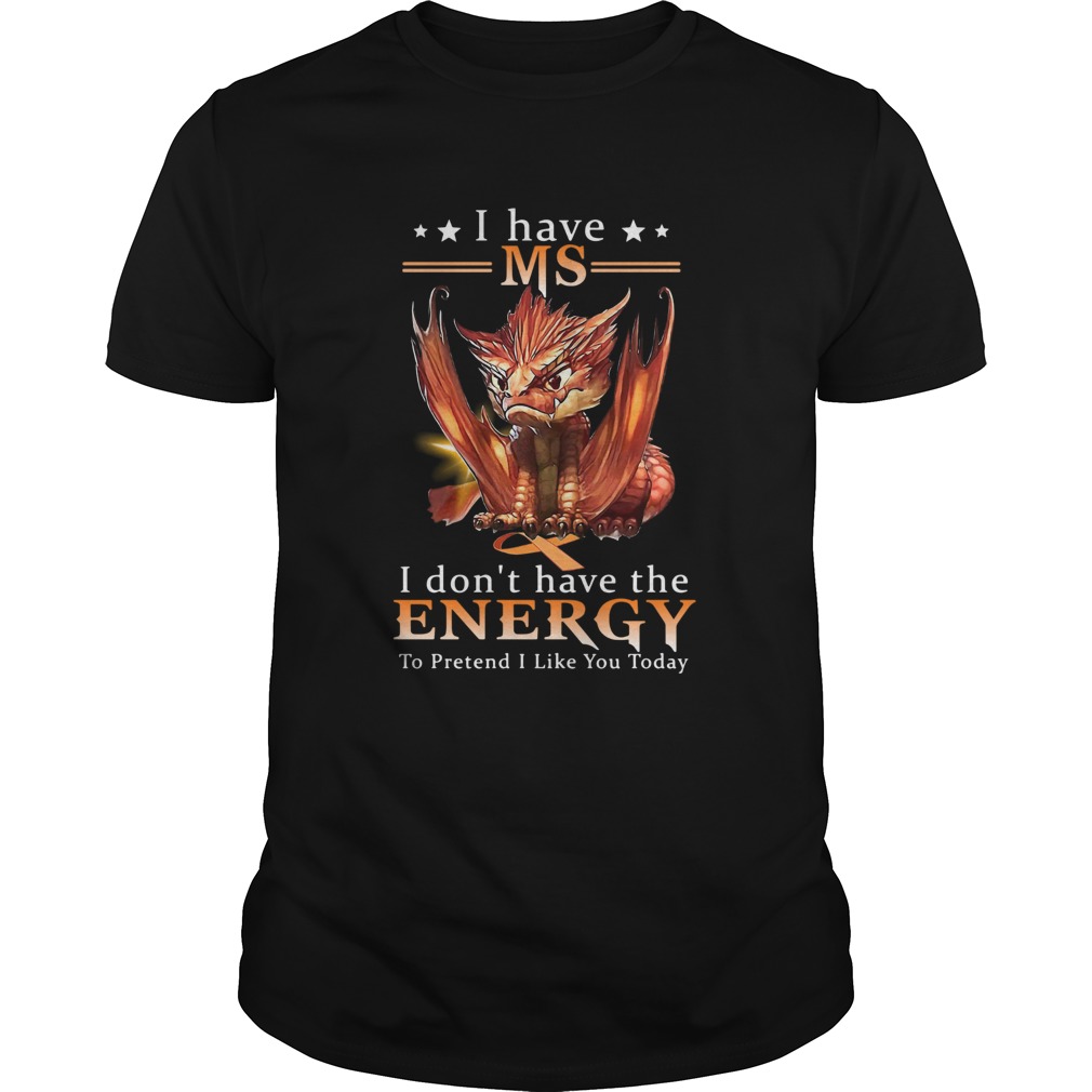 Dragon I Have MS I Dont Have The Energy To Pretend I Like You Today shirt