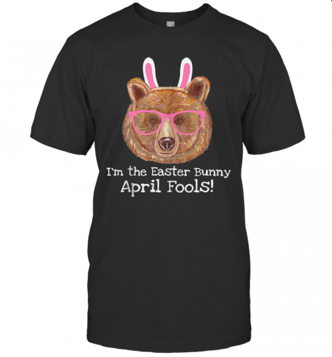 Easter Bear April Fools Easter Bunny T-Shirt