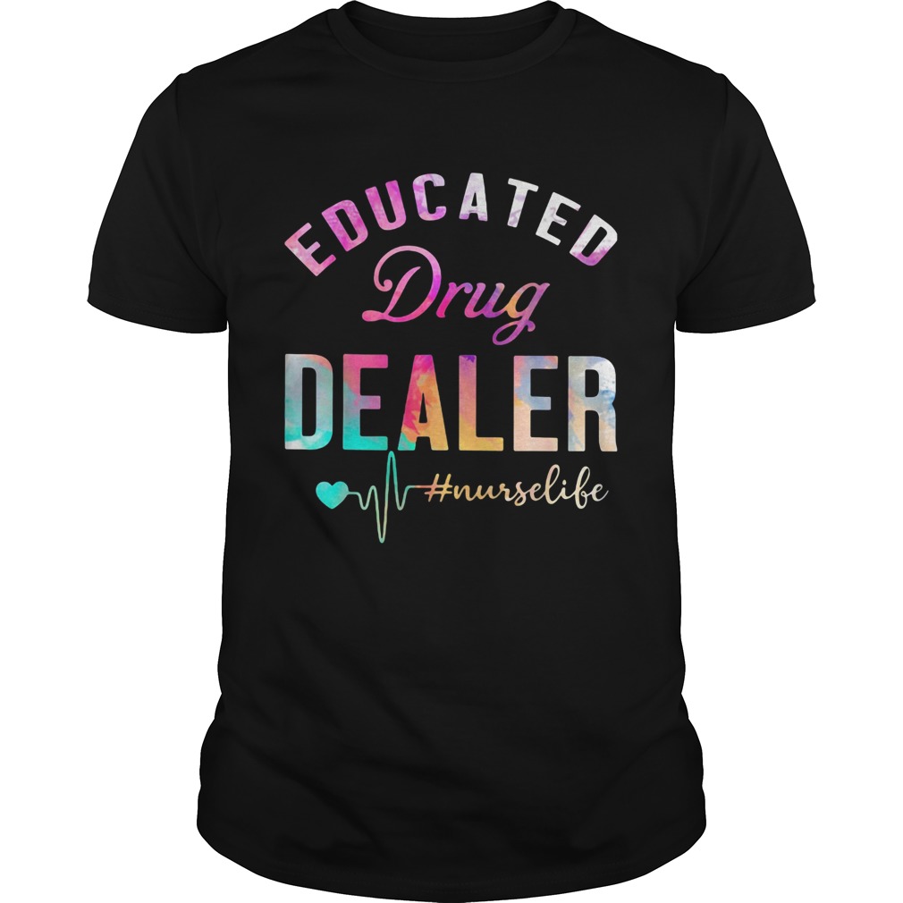 Educated Drug Dealer nurselife shirt