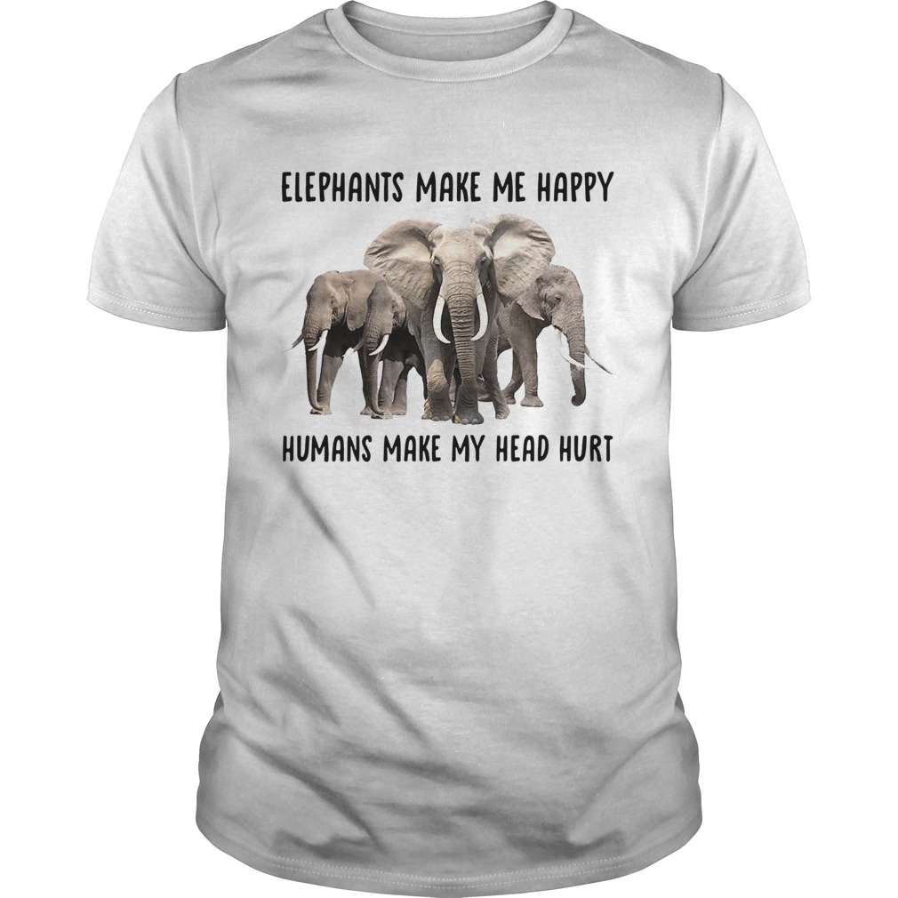 Elephant make me happy humans make my head hurt shirt