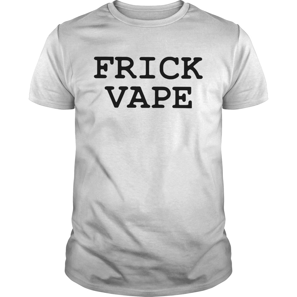 Frick Vape shirt