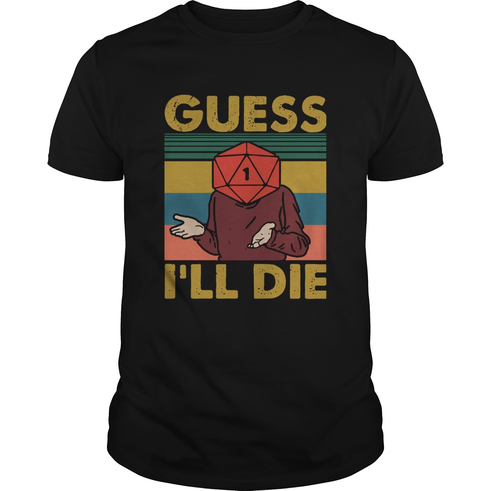 Guess Ill Die Vintage shirt