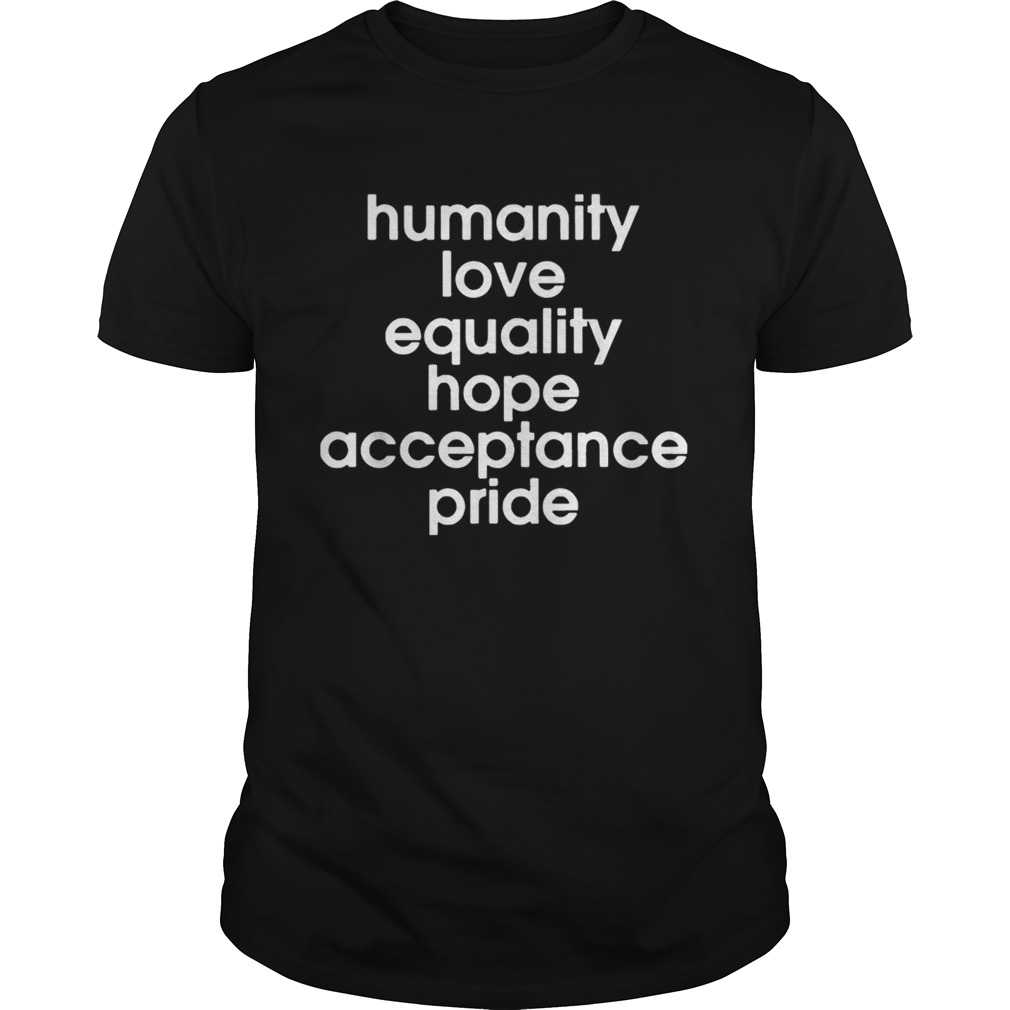 Humanity Love Equality Hope Pride shirt