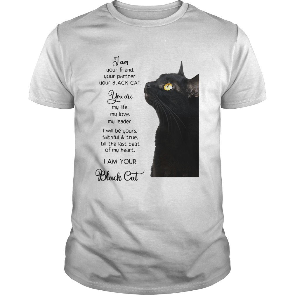 I Am Your Friend You Partner Your Black Cat shirt