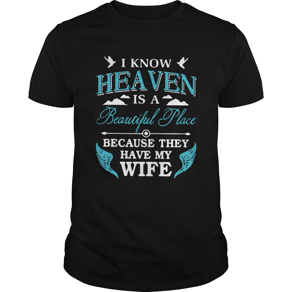 I Know Heaven Is A Beautiful Place Because They Have My Wife shirt