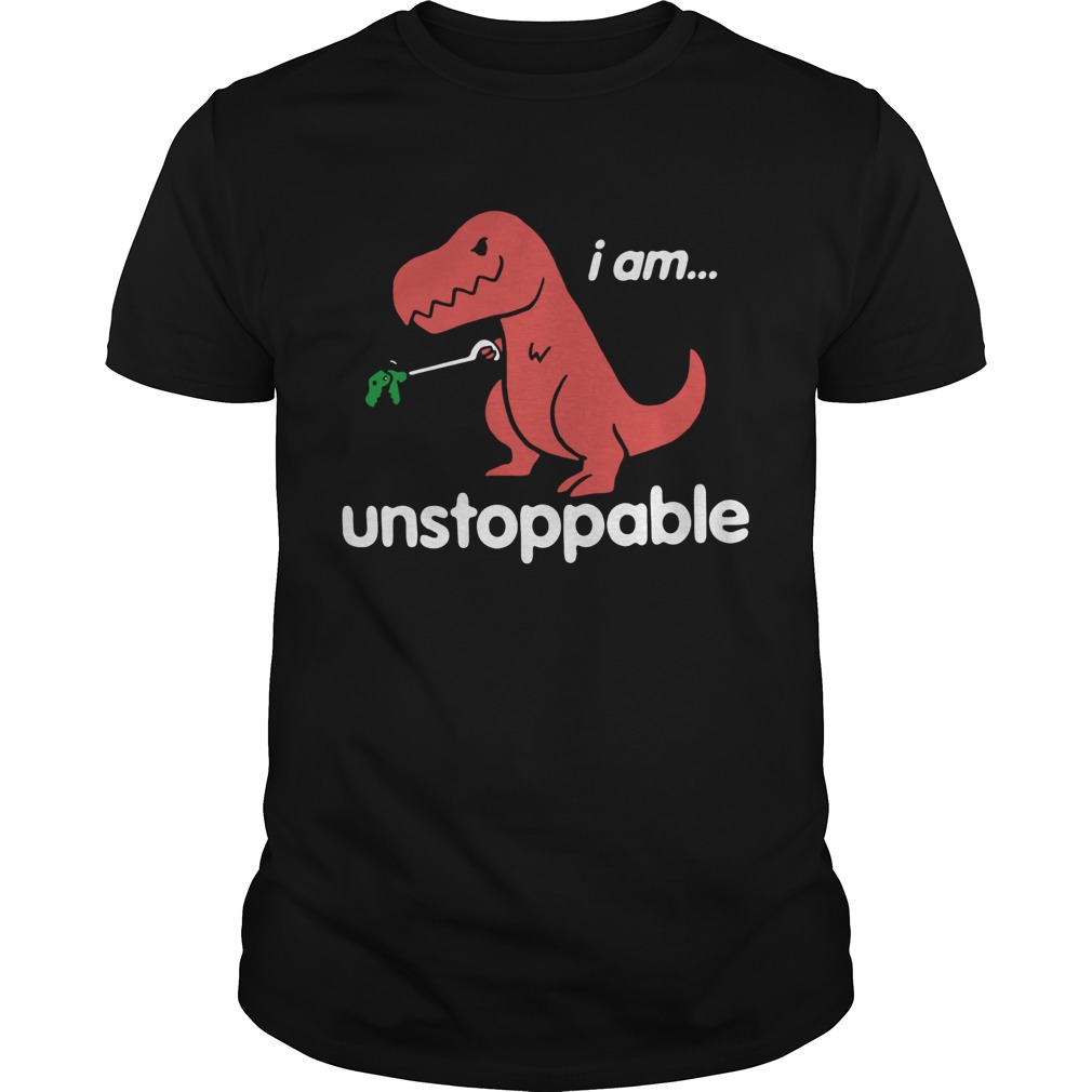 I am TRex Unstoppable shirt