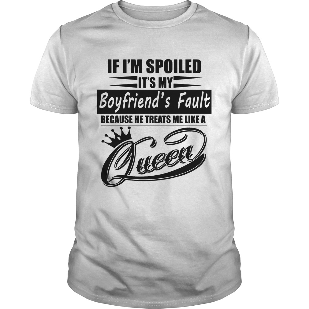 If Im Spoiled Its My Boyfriends Fault shirt