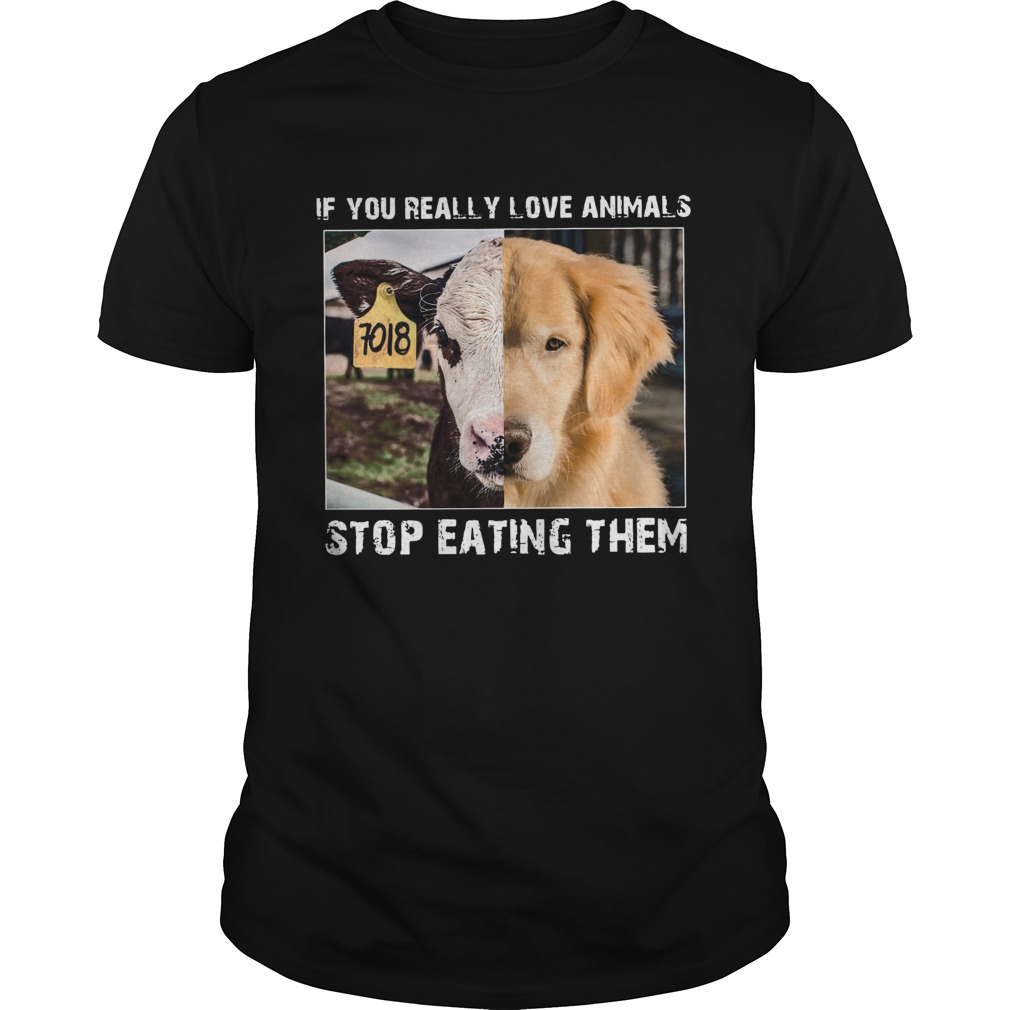 If you really love animals stop eating them shirt