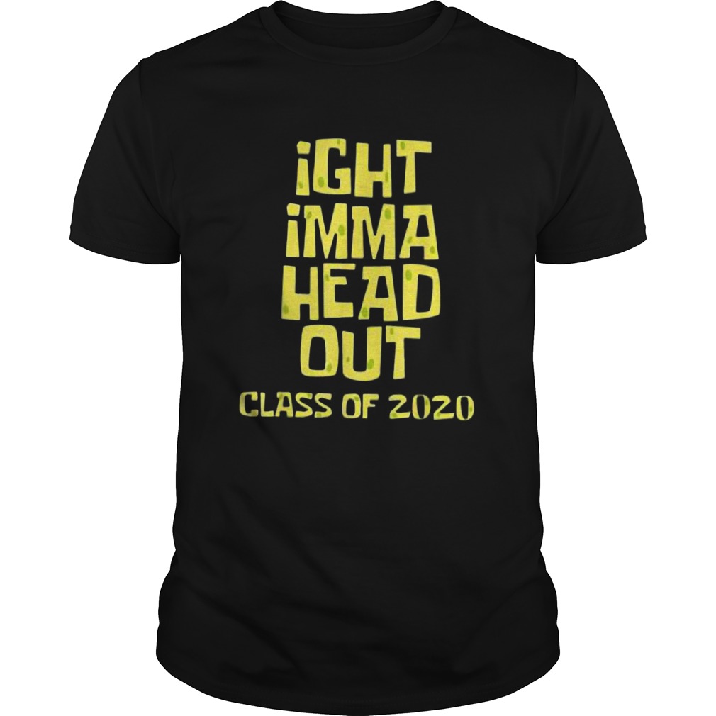 Ight imma head out class of 2020 shirt