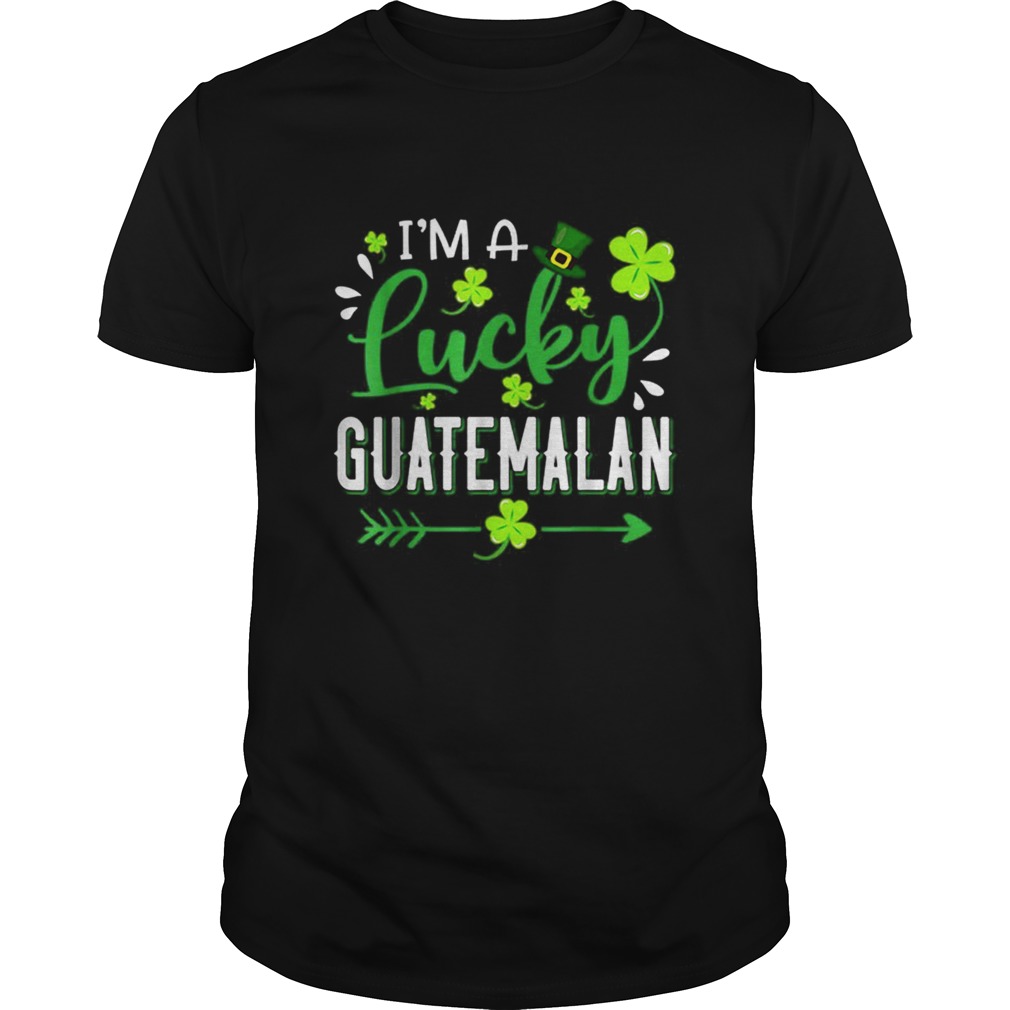 Im A Lucky Guatemalan Shamrock Top Hat St Patricks Day shirt