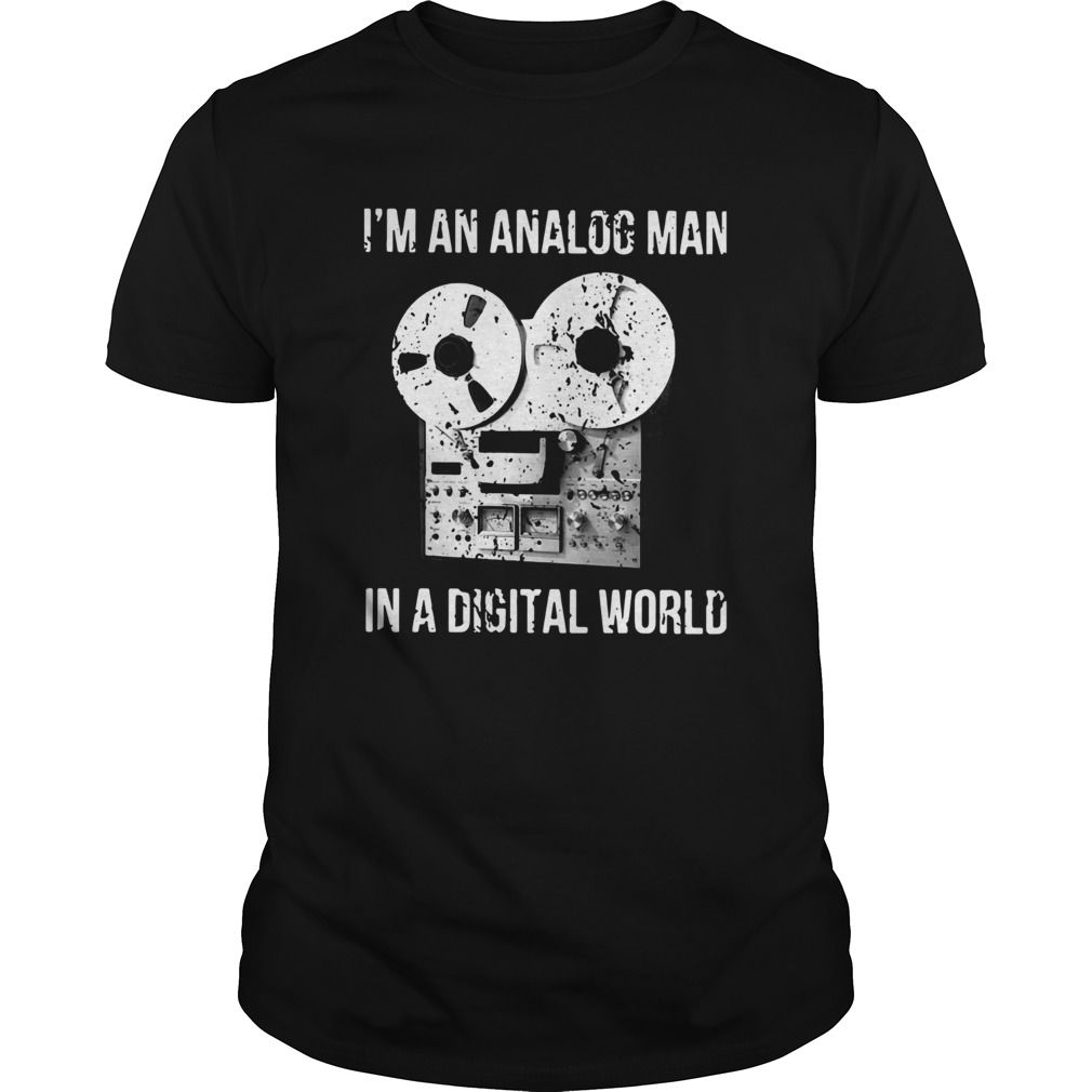 Im An Analog Man In A Digital World shirt