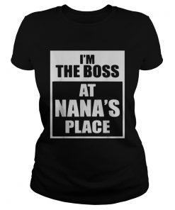 Im The Boss At Nanas Place  Classic Ladies