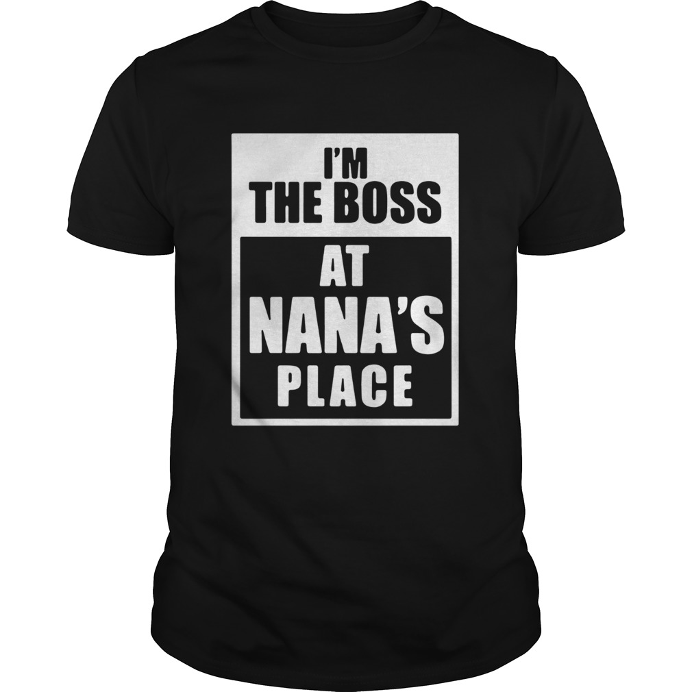 Im The Boss At Nanas Place shirt