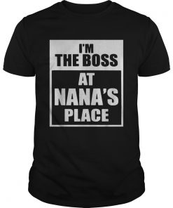 Im The Boss At Nanas Place  Unisex