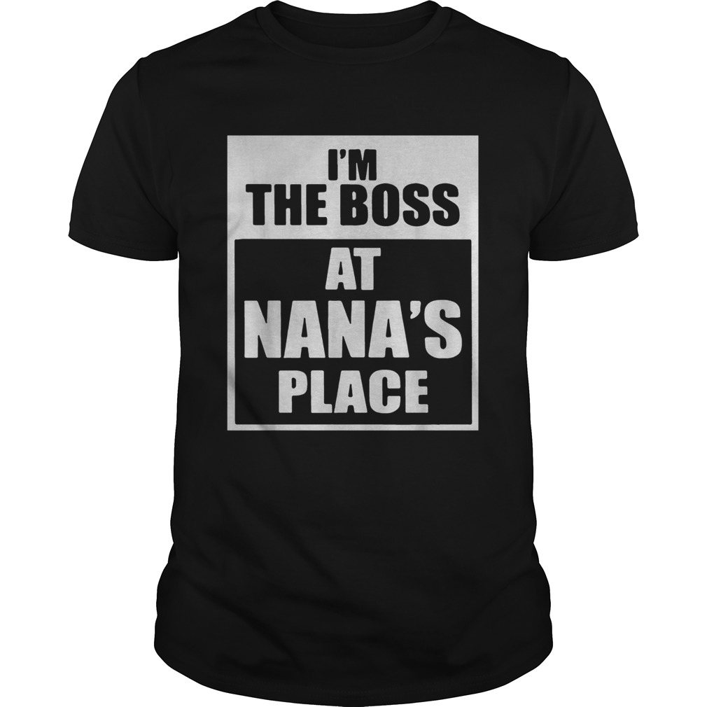 Im The Boss At Nanas Place Unisex