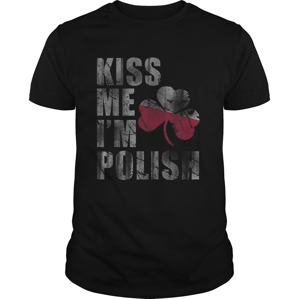 Kiss Me Im Polish St Patricks Day Irish Poland shirt