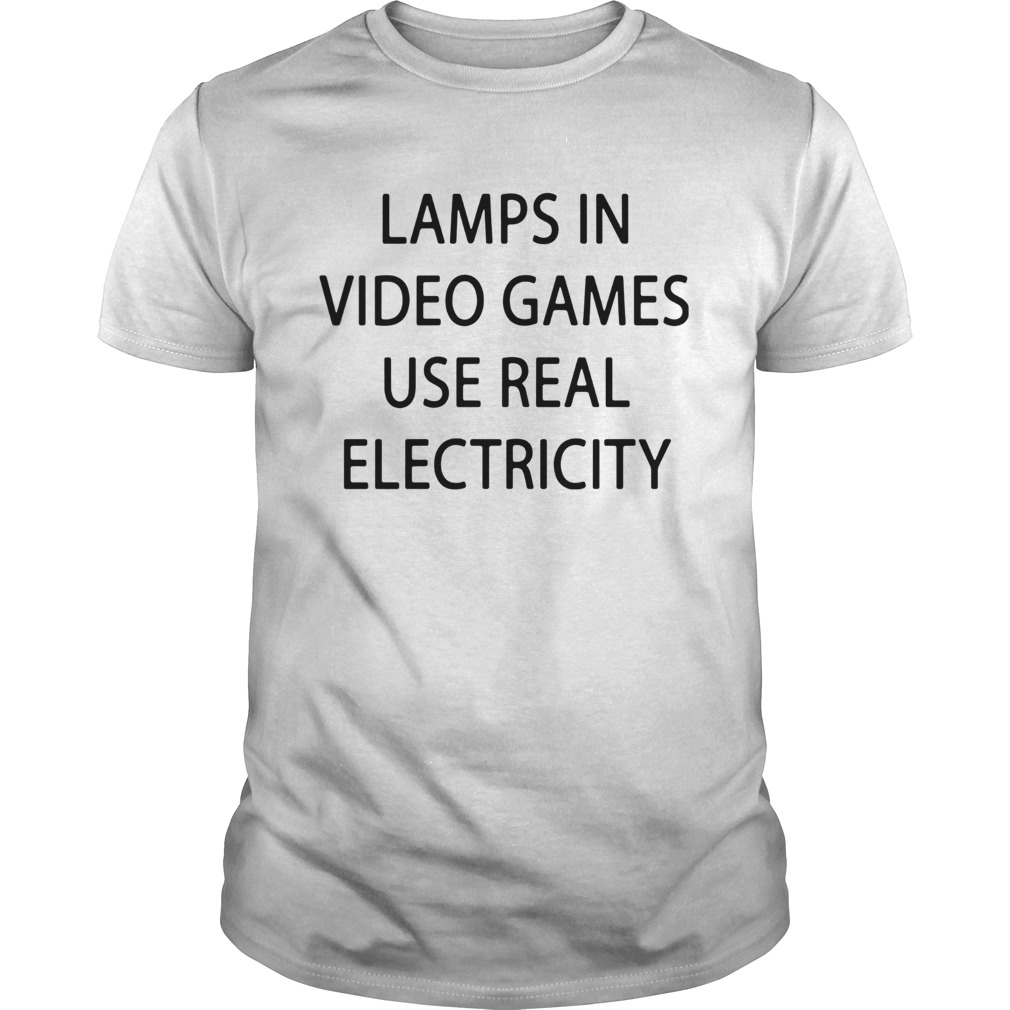 Lamp in video games use real electricity shirt