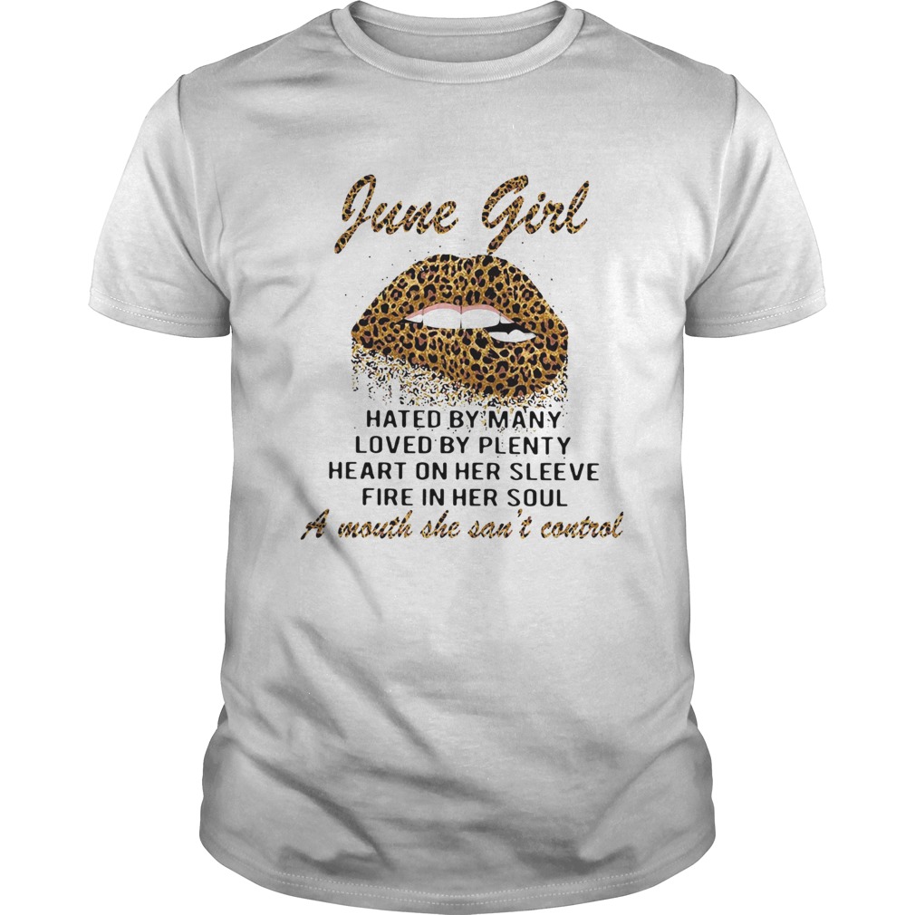 Leopard Lips June Girl Hated By Many Loved By Plenty Heart In Her Sleeve Fire In Her Soul A Mouth Shirt