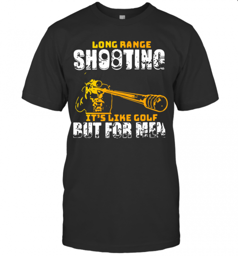 Long Range Shooting It's Like Golf But For Men T-Shirt