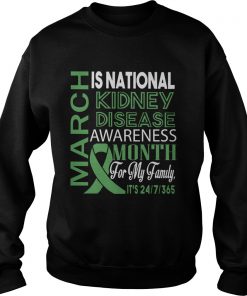 March Is National Kidney Disease Awareness Month For My Family  Sweatshirt