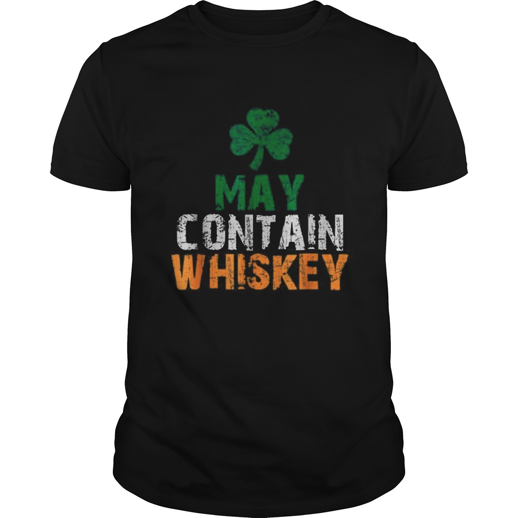 May Contain Whiskey St Patricks Day Shamrock Lucky shirt