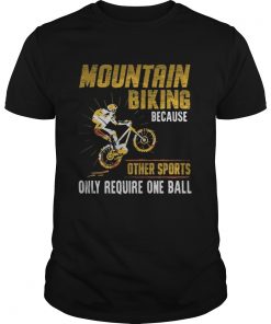 Mountain Biking Because Other Sports Only Require One Ball  Unisex