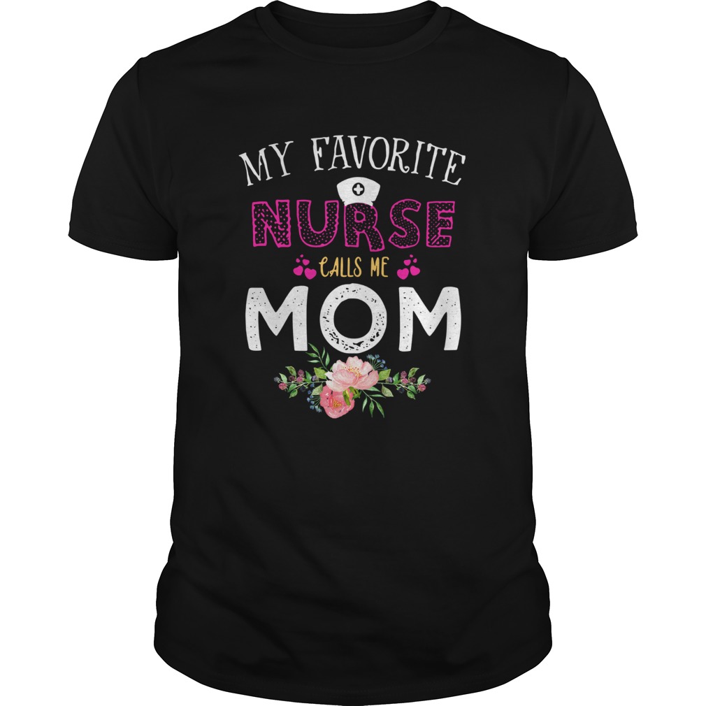 My Favorite Nurse Calls Me Mom Flower shirt