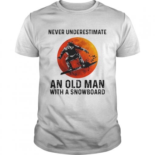Never Underestimate An Old Man With A Snowboard  Unisex
