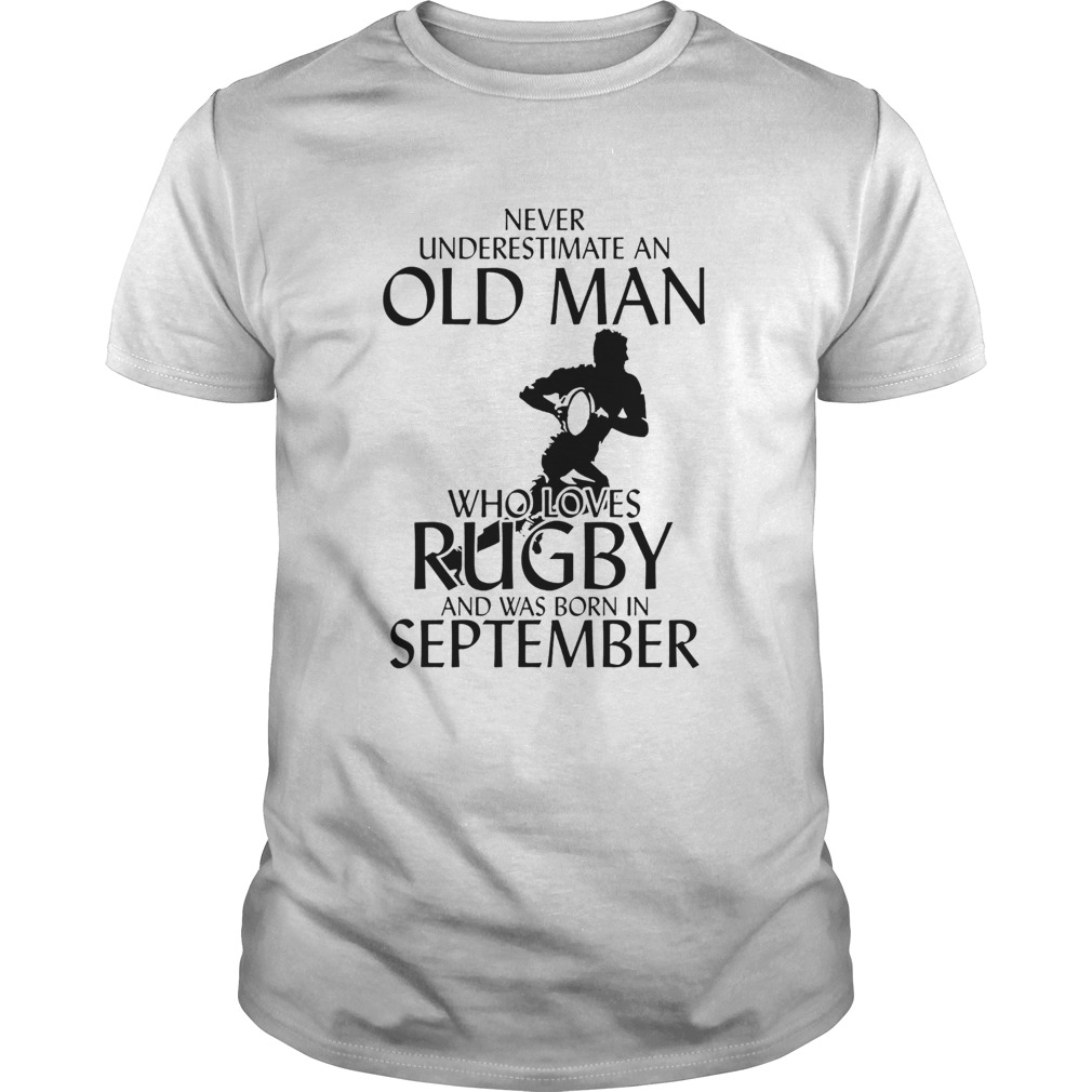 Never underestimate an old man who loves rugby and was born in September shirt
