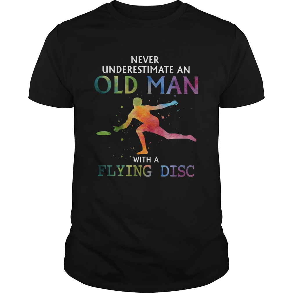 Never underestimate an old man with a flying disc water color shirt