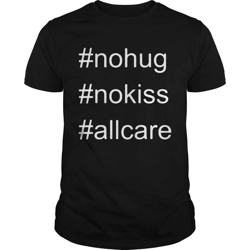 No Hug No Kiss All Care shirt