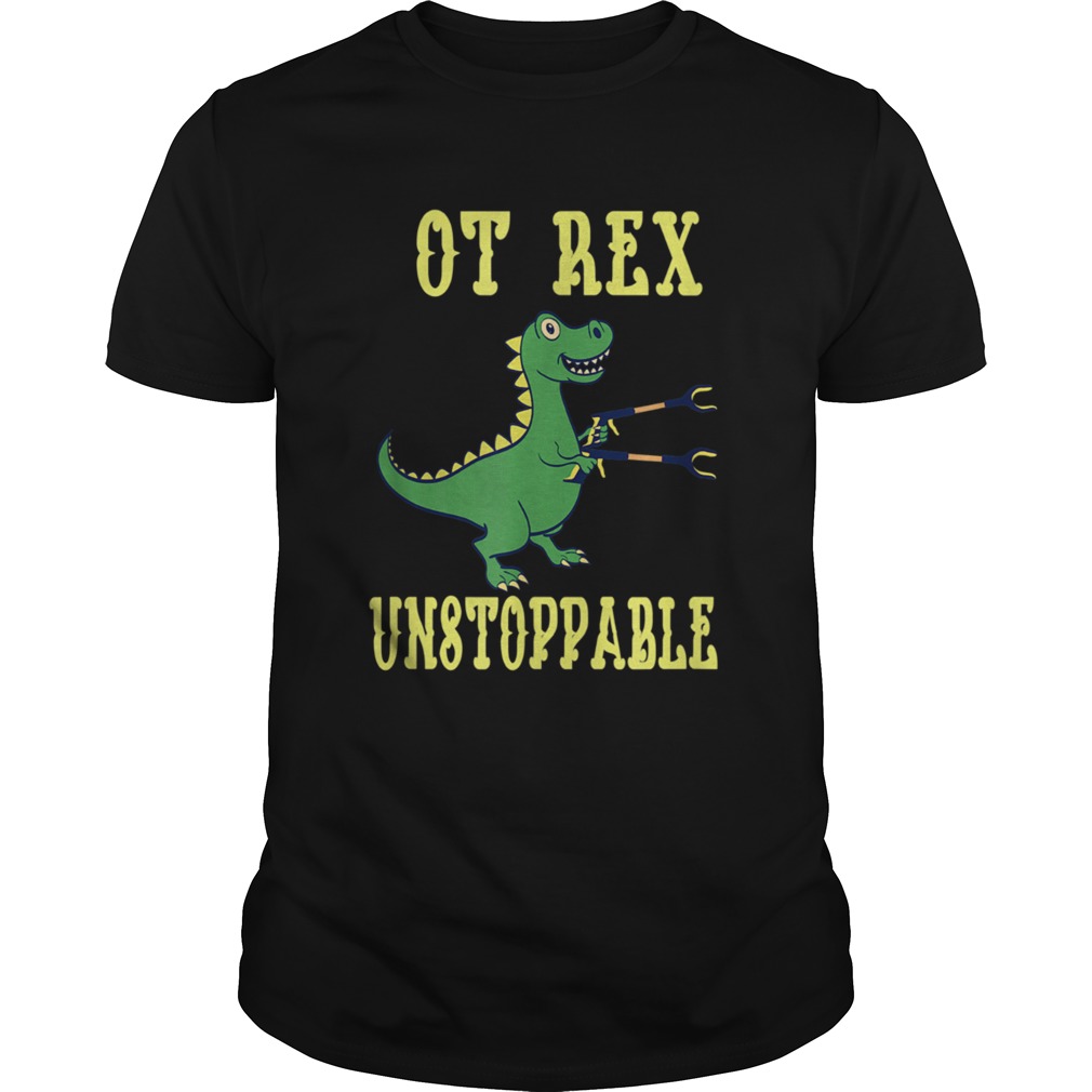 OT Rex Unstoppable Occupational Therapist shirt