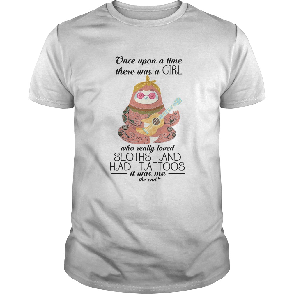 Once Upon A Time There Was A Girl Who Really Loved Sloth And Had Tattoos shirt