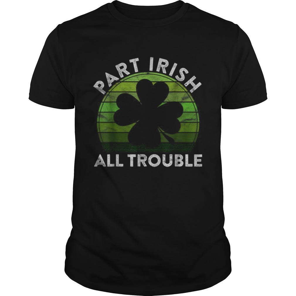 Part Irish All Trouble Gift Sunset Irish St Patricks Day shirt