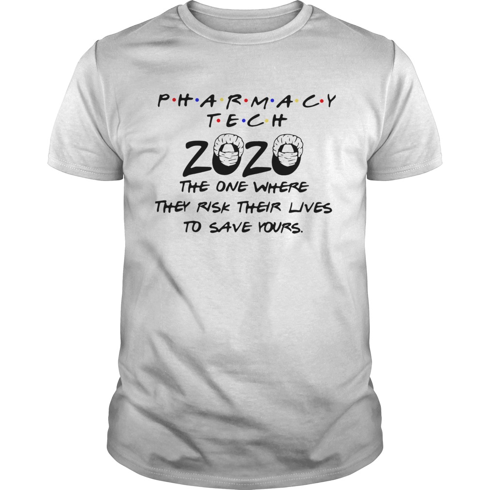 Pharmacy Tech 2020 The One Where They Risk Their Lives To Save Yours shirt