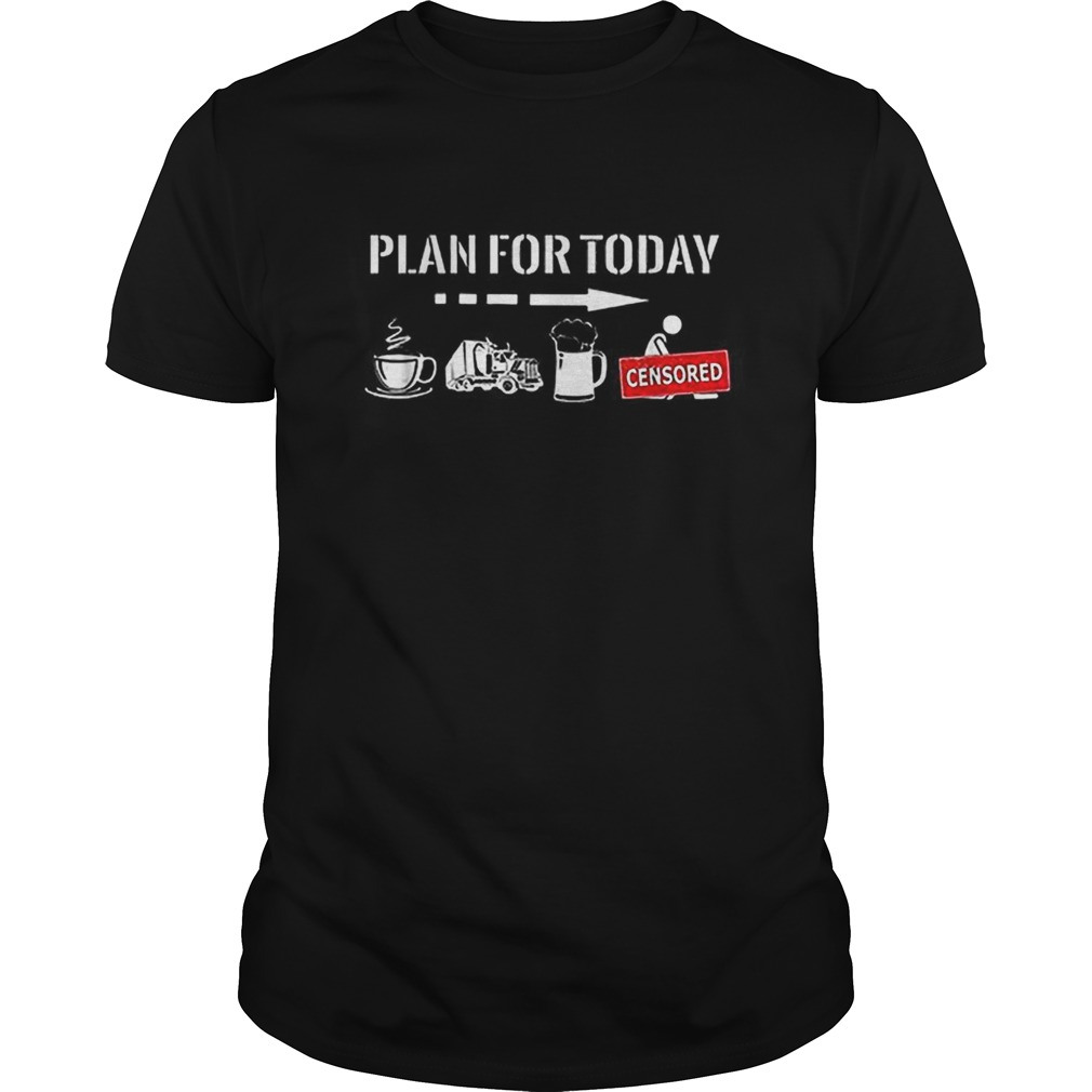 Plan For Today coffee truck beer fuck sex shirt