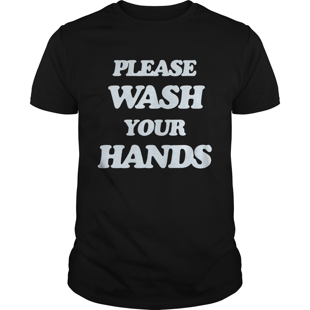 Please Wash You Hands shirt