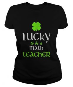 Pretty Lucky To Be A Math Teacher St Patricks Day Irish  Classic Ladies