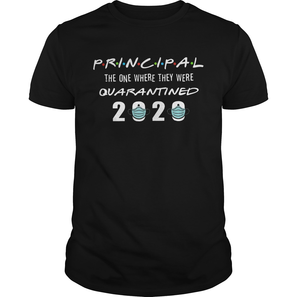 Principal the one where they were quarantined 2020 shirt