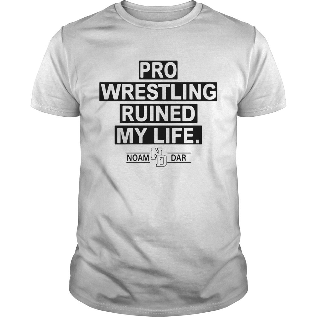 Pro Wrestling Ruined My Life Noam Dar shirt